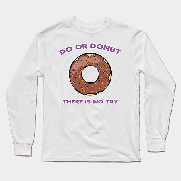 Do or Donut - There is No Try Long Sleeve T-Shirt by DesignWood Atelier